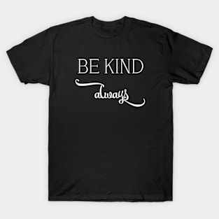 be kind always T-Shirt